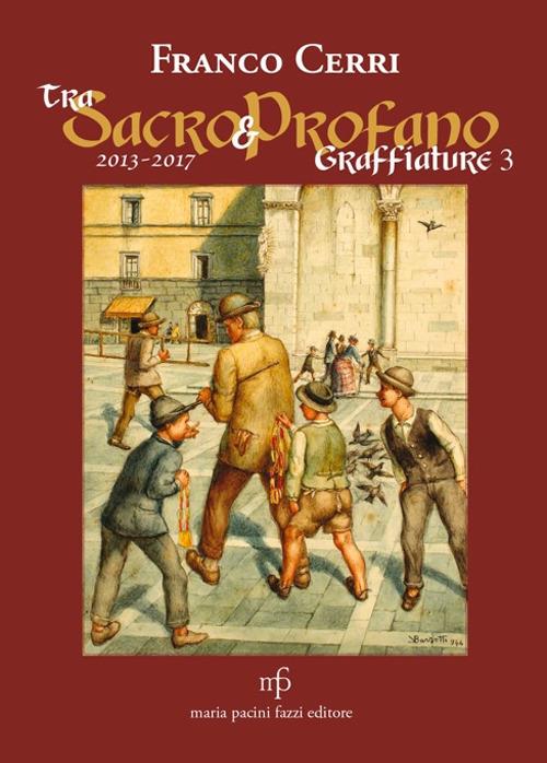 Tra sacro e profano a Lucca e dintorni. Graffiature 2 - Franco Cerri - copertina