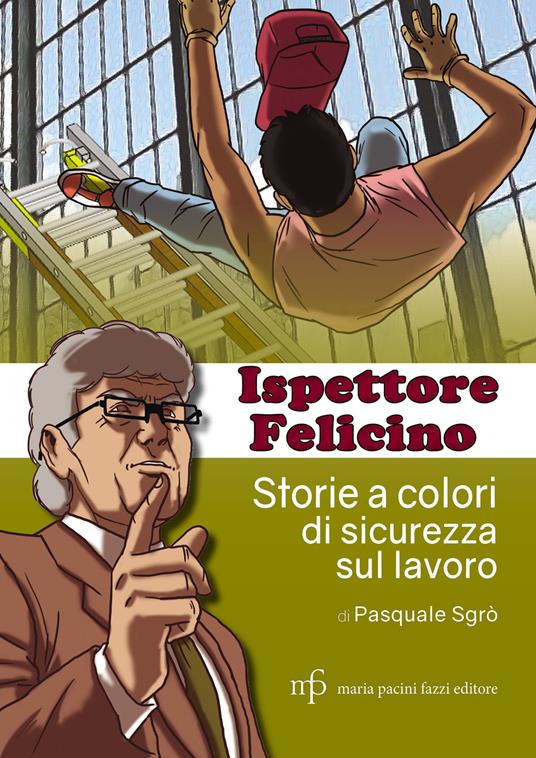 Ispettore Felicino. Storie a colori di sicurezza sul lavoro - Pasquale Sgrò - 3