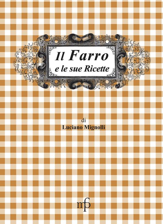 Il farro e le sue ricette - Luciano Mignolli - copertina