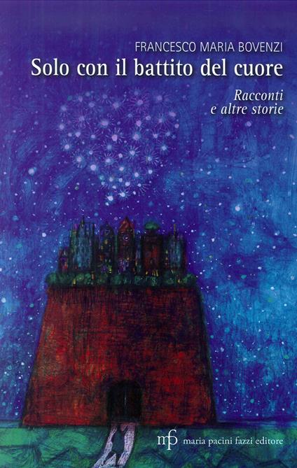 Solo con il battito del cuore. Racconti e altre storie - Francesco Maria Bovenzi - copertina