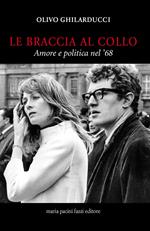 Le braccia al collo. Amore e politica nel '68