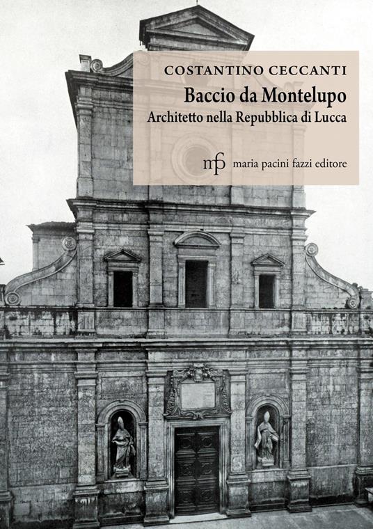Baccio da Montelupo. Architetto nella Repubblica di Lucca - Costantino Ceccanti - copertina