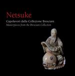Netsuke. Capolavori dalla Collezione Bresciani-Masterpieces from the Bresciani Collection. Ediz. illustrata
