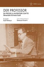 Der professor. Da preside a lavoratore coatto. Il memoriale di Ernesto Guidi