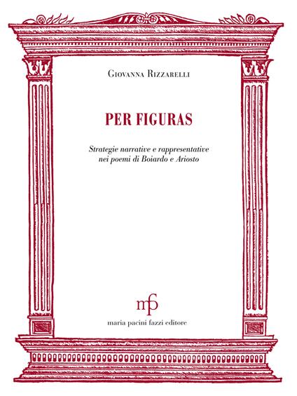Per figuras. Strategie narrative e rappresentativenei poemi di Boiardo e Ariosto - Giovanna Rizzarelli - copertina