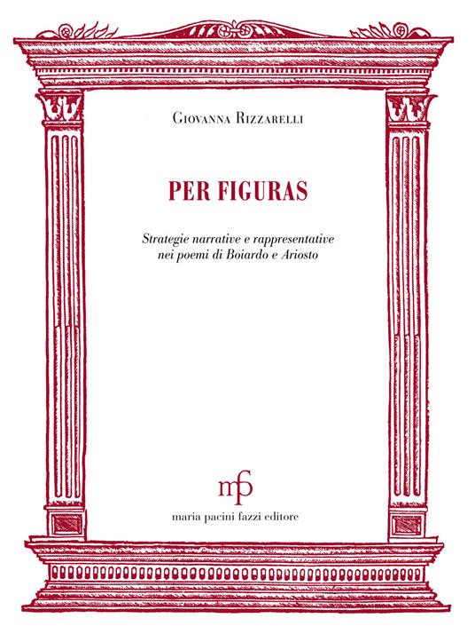 Per figuras. Strategie narrative e rappresentativenei poemi di Boiardo e Ariosto - Giovanna Rizzarelli - copertina