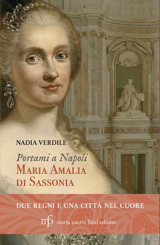 Maria Amalia di Sassonia. Due regni e una città nel cuore - Nadia Verdile - copertina
