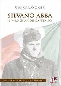 Silvano Abba. Il mio grande capitano - Giancarlo Cioffi - copertina