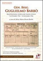 Gen. Brig. Guglielmo Barbò. Ricostruzione storica dei tragici eventi 7 settembre 1943-14 dicembre 1944