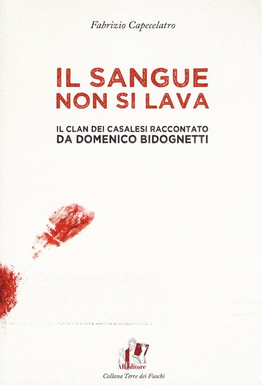 Il sangue non si lava. Il clan dei Casalesi raccontato da Domenico Bidognetti - Fabrizio Capecelatro - copertina