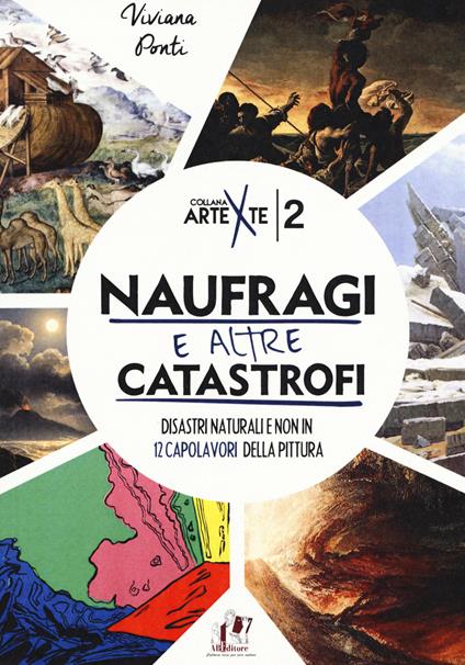 Naufragi e altre catastrofi. Disastri naturali e non in 12 capolavori della pittura. Ediz. a colori - Viviana Ponti - copertina