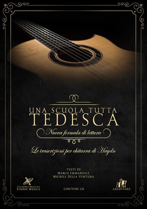Una scuola tutta tedesca. Nuova formula di lettura. Le trascrizioni per chitarra di Haydn. Con CD-Audio - Michele Della Ventura,Marco Emmanuele - copertina