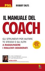 Il manuale del coach. Gli strumenti per aiutare te stesso e gli altri a raggiungere i risultati desiderati