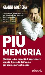 Più memoria. Migliora la tua capacità di apprendere usando il metodo dell'uomo con più memoria al mondo