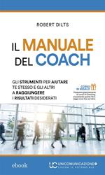 Il manuale del coach. Gli strumenti per aiutare te stesso e gli altri a raggiungere i risultati desiderati