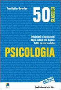 50 classici della psicologia. Intuizioni e ispirazioni dagli autori che hanno fatto la storia della psicologia - Tom Butler Bowdon - copertina