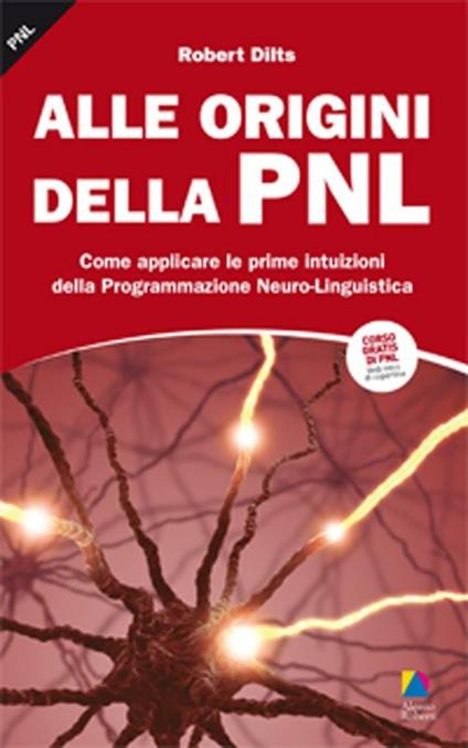 Alle origini della PNL. Come applicare le prime intuizioni della programmazione neuro-linguistica - Robert Dilts - copertina