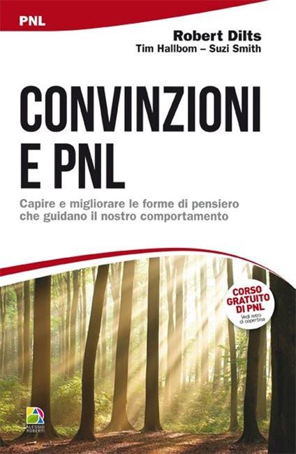 Convinzioni e PNL. Capire e migliorare le forme di pensiero che guidano il nostro comportamento - Robert Dilts,Tim Hallbom,Suzi Smith - copertina