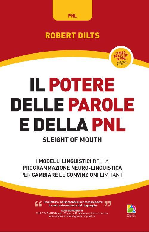 Il potere delle parole e della PNL. I modelli linguistici della programmazione neuro-linguistica per cambiare le convinzioni limitanti - Robert Dilts - copertina