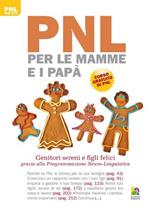 PNL per le mamme e i papà. Genitori sereni e figli felici grazie alla programmazione neuro-linguistica