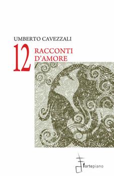 Libro Dodici raconti d'amore Umberto Cavezzali