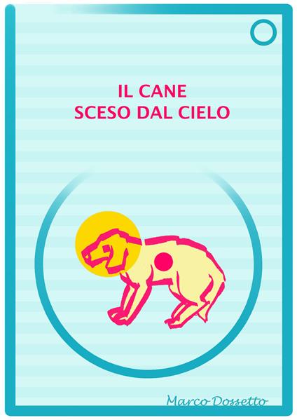 Il cane sceso dal cielo - Marco Dossetto - copertina