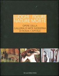 Luoghi figure nature morte. Opere della Galleria d'Arte Moderna di Roma Capitale. Catalogo della mostra (Roma, 19 novembre 2011-15 aprile 2012) - copertina