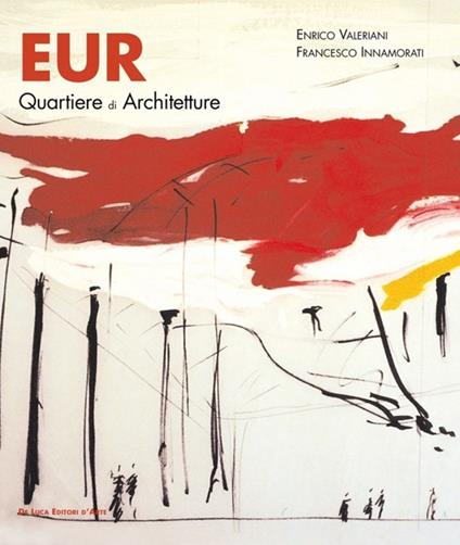Eur. Quartiere di architetture «tradizioni nell'innovazione» - Enrico Valeriani,Francesco Innamorati - copertina