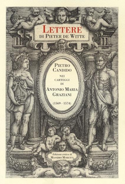 Lettere di Pieter de Witte. Pietro Candido nei carteggi di Antonio Maria Graziani (1569-1574). Ediz. critica - copertina