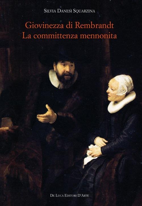 Giovinezza di Rembrandt. La committenza mennonita - Silvia Danesi Squarzina - copertina