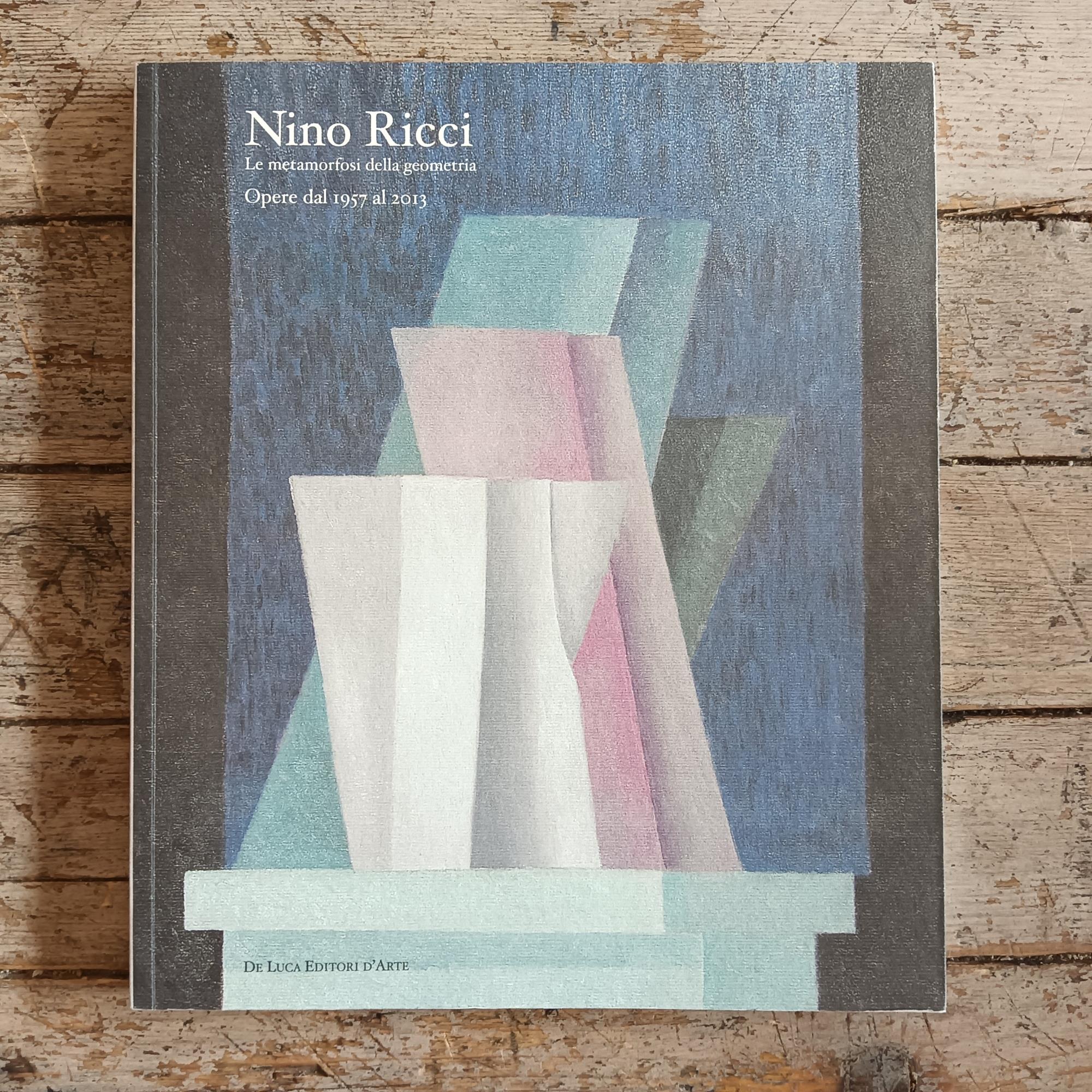 Nino Ricci. Le metamorfosi della geometria. Opere dal 1957 al 2013