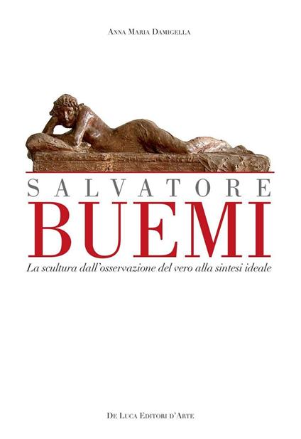 Salvatore Buemi (1867-1916). La scultura dall'osservazione del vero alla sintesi ideale - Anna Maria Damigella,Gioacchino Barbera - copertina