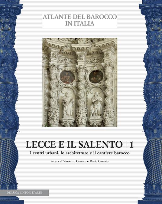Lecce e il Salento. Ediz. illustrata. Vol. 1: I centri urbani, le architetture e il cantiere barocco - copertina