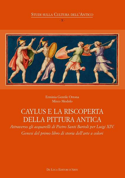 Caylus e la riscoperta della pittura antica. Attraverso gli acquarelli di Pietro Santi Bartoli per Luigi XIV. Genesi del primo libro di storia dell'arte a colori - copertina