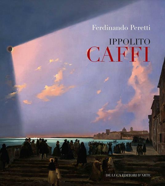 Ippolito Caffi 1809-1866 - Ferdinando Peretti - copertina