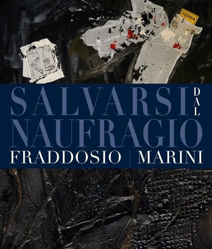 Salvarsi dal naufragio. Ediz. bilingue - Antonio Fraddosio,Claudio Marini - copertina
