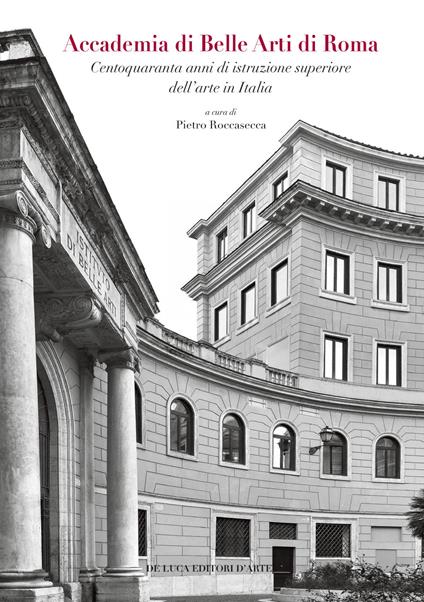 Accademia di Belle Arti di Roma. Centoquaranta anni di istruzione superiore dell'arte in Italia. Ediz. a colori - copertina