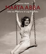 L'attrice ideale. Marta Abba nella vita e nell'arte di Luigi Pirandello. Ediz. a colori