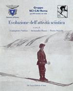 Evoluzione dell'attivita sciistica. Nella sezione di Roma del Club Alpino Italiano. Ediz. illustrata