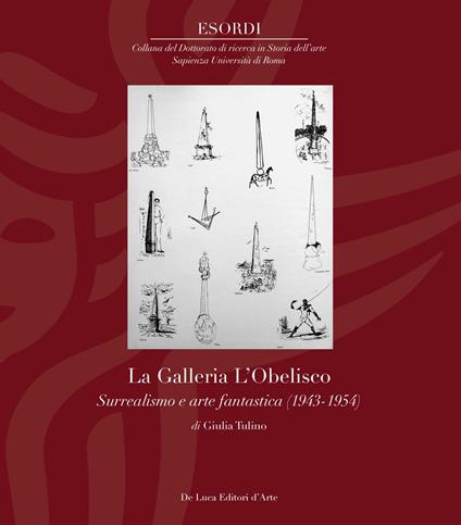La Galleria L'Obelisco. Surrealismo e arte fantastica (1943-1954). Ediz. illustrata - Giulia Tulino - copertina