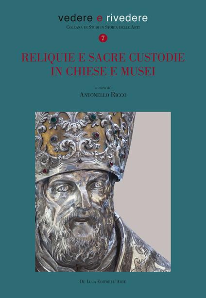Reliquie e sacre custodie in chiese e musei. Ediz. illustrata - copertina