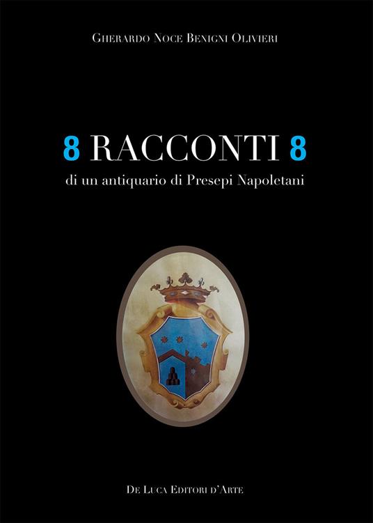 8 racconti 8 di un antiquario di presepi napoletani - Gherardo Noce Benigni Olivieri - copertina