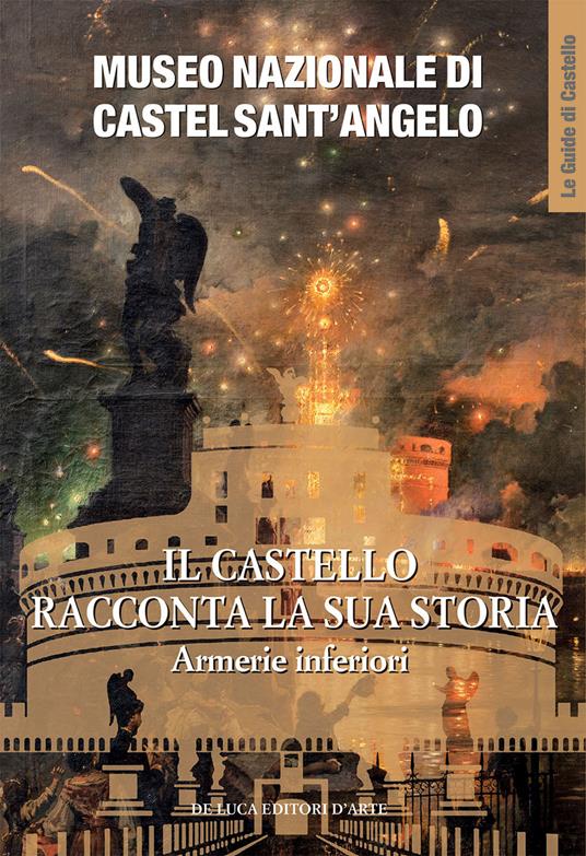 Museo Nazionale di Castel Sant'Angelo. Il castello racconta la sua storia. Armerie inferiori. Ediz. a colori - Michele Occhioni,Laura Salerno,Mariastella Margozzi - copertina