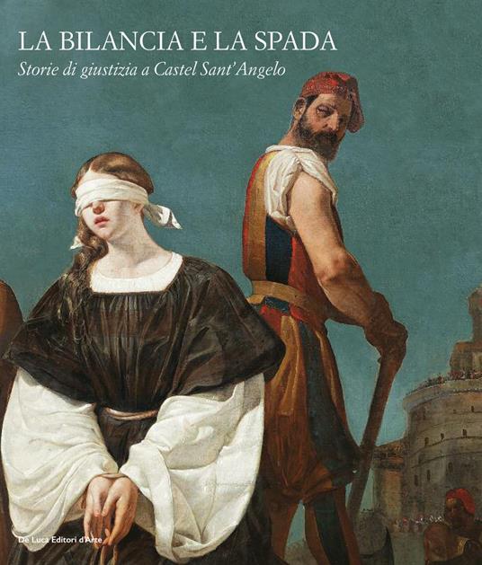 La bilancia e la spada. Storie di giustizia a Castel Sant'Angelo. Ediz. a colori - copertina