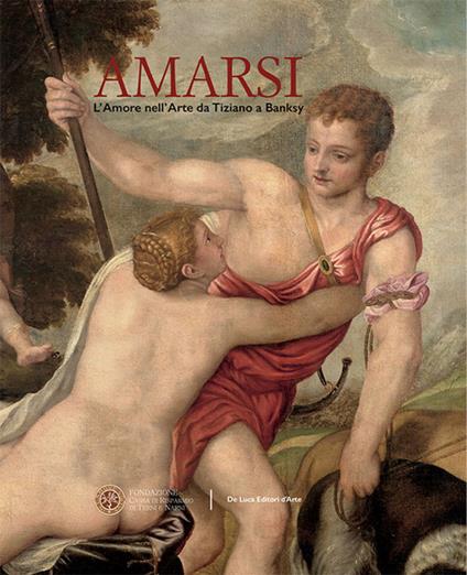 Amarsi. L'amore nell'arte da Tiziano a Banksy. Ediz. a colori - copertina