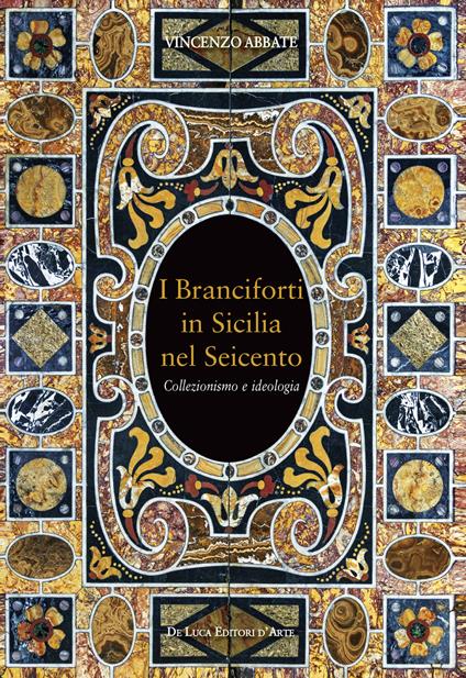I Branciforti in Sicilia nel Seicento. Collezionismo e ideologia - Vincenzo Abbate - copertina