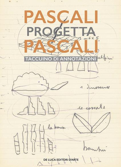 Pascali progetta Pascali. Il taccuino di annotazioni - Marco Tonelli - copertina