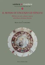 Il mondo di Vincenzo Giustiniani. Riflettere tra arte, cultura e natura nella Roma del primo Seicento