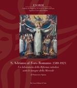S. Adriano al Foro Romano (1589-1923). Un laboratorio della Riforma cattolica sotto le insegne della Mercede