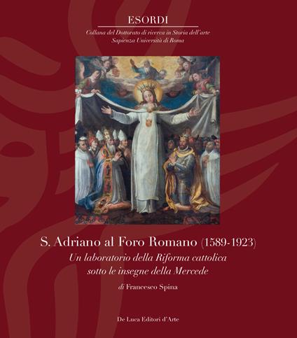S. Adriano al Foro Romano (1589-1923). Un laboratorio della Riforma cattolica sotto le insegne della Mercede - Francesco Spina - copertina